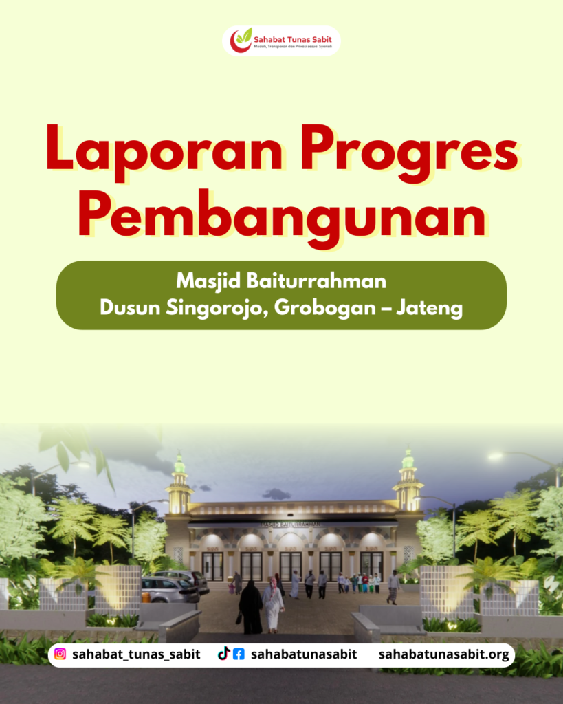 Laporan Progres Program Pembangunan Masjid Baiturrahman, Purwodadi – Jateng